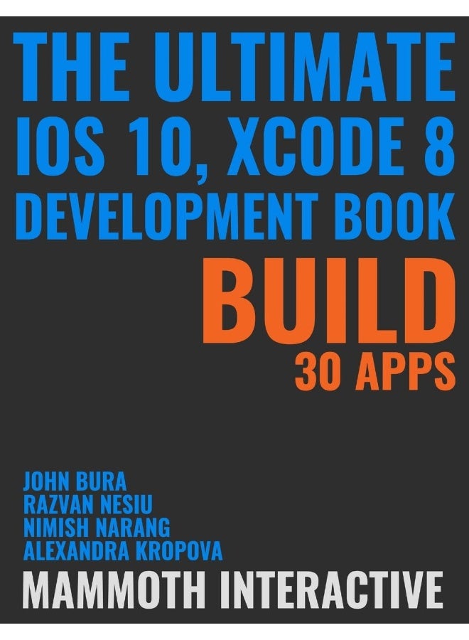 The Ultimate iOS 10, Xcode 8 Developer Book. Build 30 apps  - Image 1