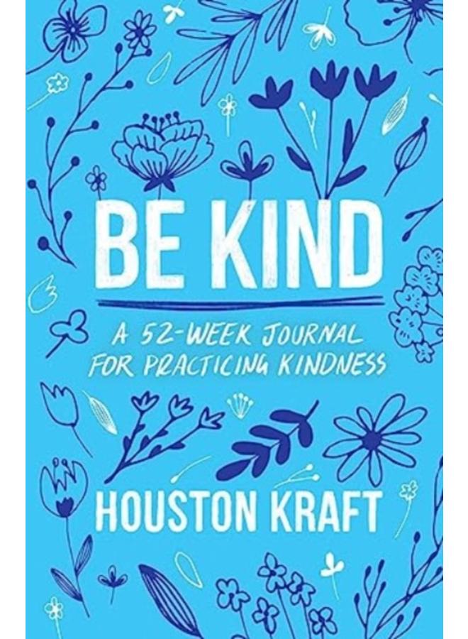 Be Kind : A 52-Week Journal for Practicing Kindness 