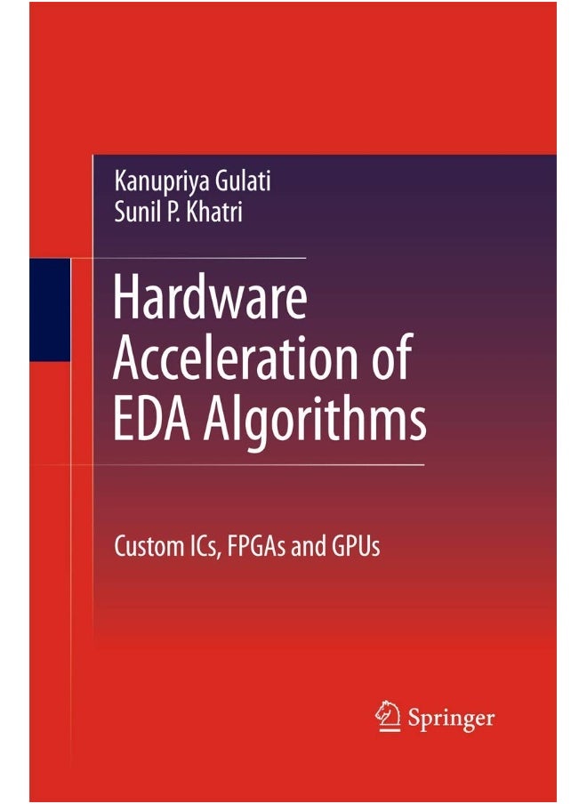 Hardware Acceleration of EDA Algorithms: Custom ICs, FPGAs and GPUs 