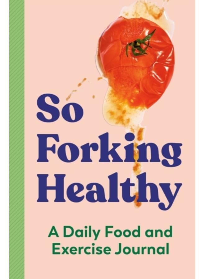 So Forking Healthy : A Daily Food and Exercise Journal 