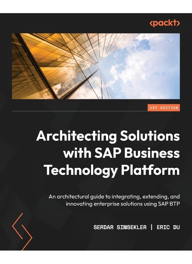 Architecting Solutions with SAP Business Technology Platform: An architectural guide to integrating, extending, and innovating enterprise solutions using SAP BTP 