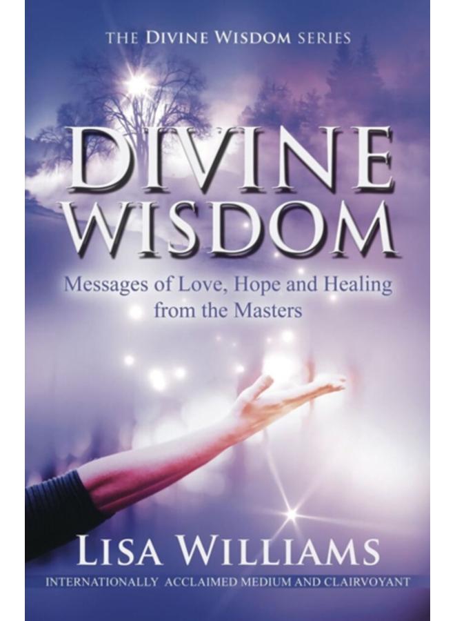 Divine Wisdom : Messages of Love, Hope and Healing from the Masters 