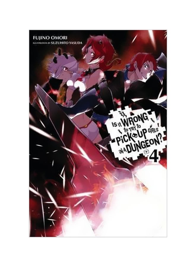 Is It Wrong To Try To Pick Up Girls In A Dungeon?: Volume 4