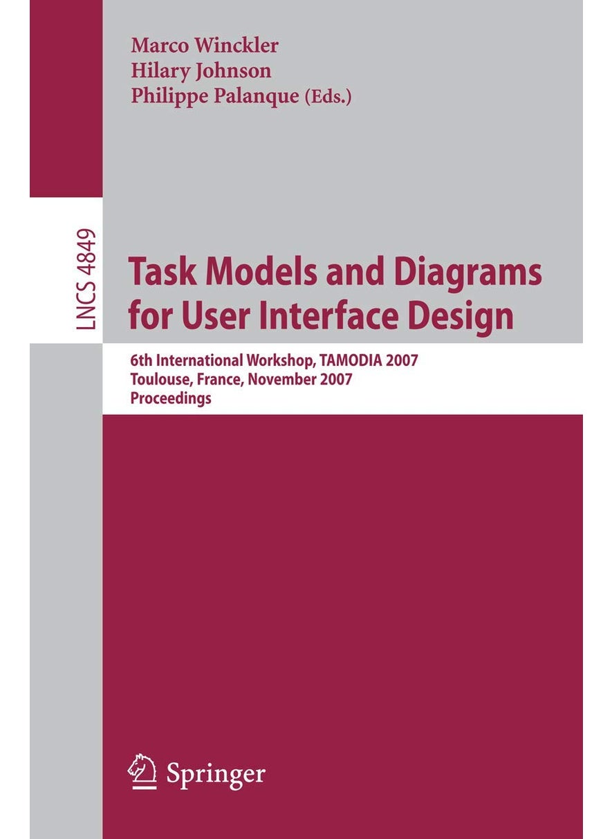 Task Models and Diagrams for User Interface Design: 6th International Workshop, TAMODIA 2007, Toulouse, France, November 7-9, 2007, Proceedings 