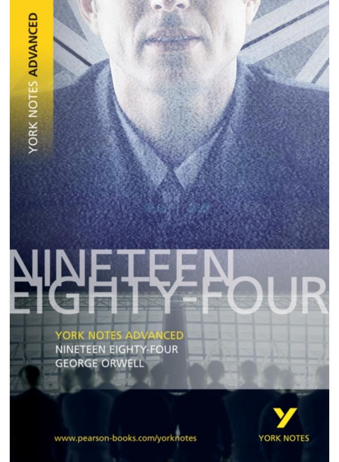 Nineteen Eighty Four: York Notes Advanced everything you need to catch up, study and prepare for and 2023 and 2024 exams and assessments