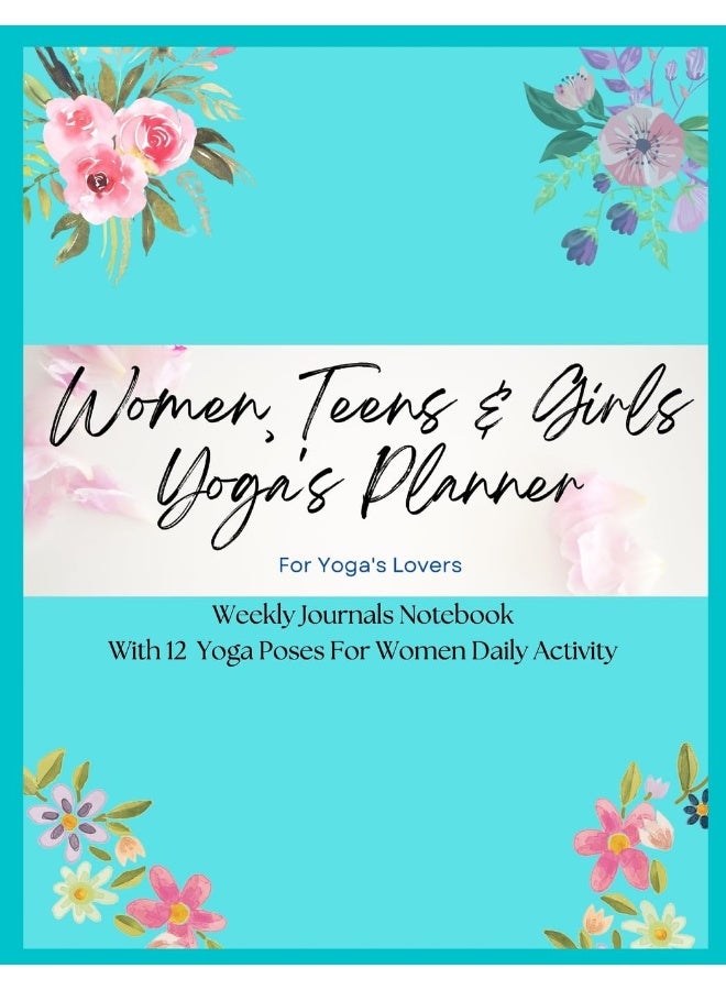 Women, Teens & Girls Yoga's Planner - Weekly Journals & Notebook For Yoga's Lovers - Blue Floral Version: 12 Yoga Poses For Women Daily Activity - Image 1