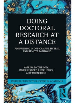 Doing Doctoral Research at a Distance: Flourishing In Off-Campus, Hybrid, and Remote Pathways 
