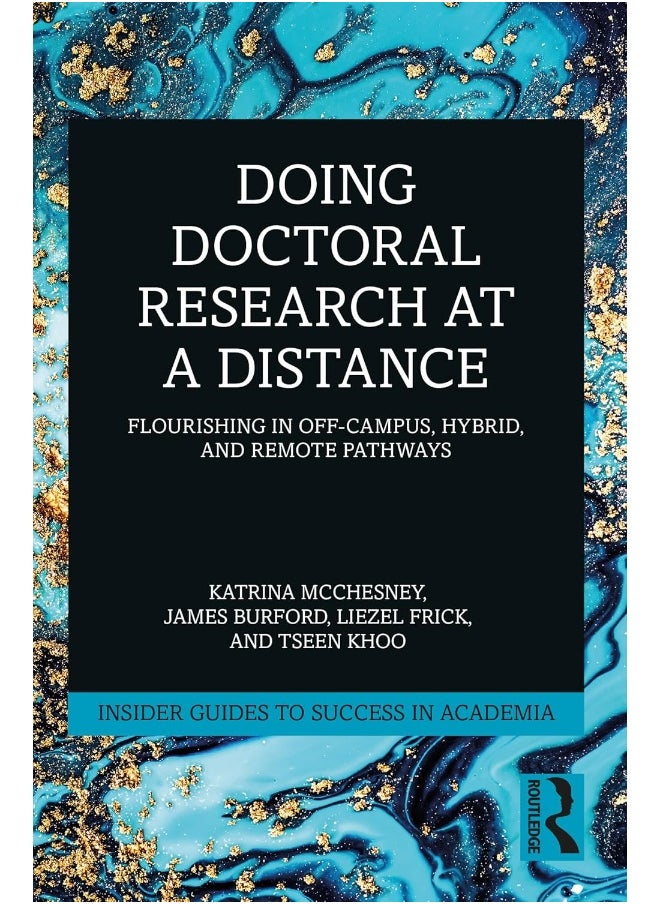 Doing Doctoral Research at a Distance: Flourishing In Off-Campus, Hybrid, and Remote Pathways 