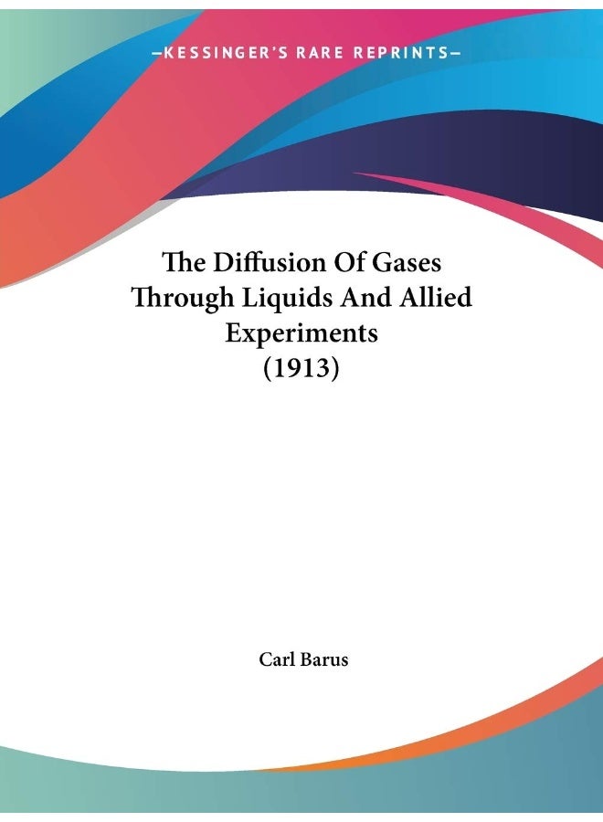 The Diffusion Of Gases Through Liquids And Allied Experiments (1913)