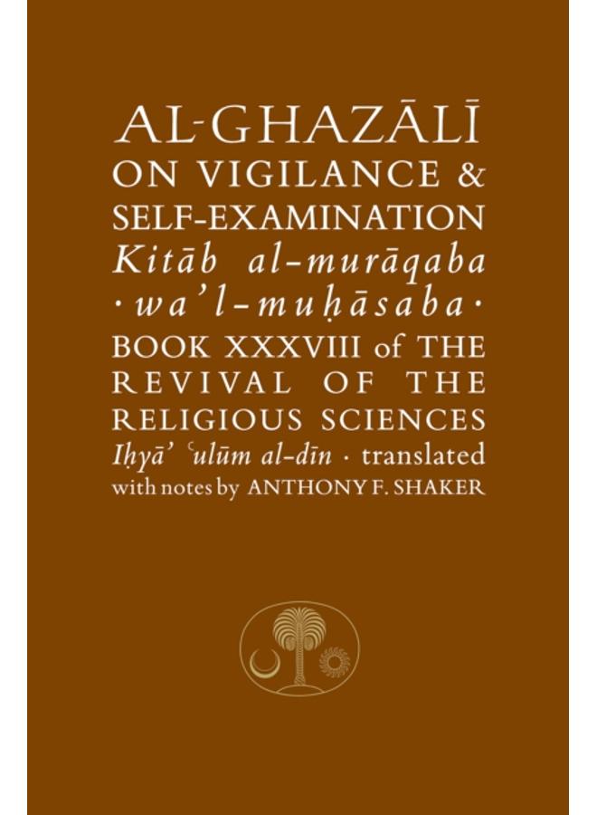 Al-Ghazali on Vigilance and Self-examination : Book XXXVIII of the Revival of the Religious Sciences 