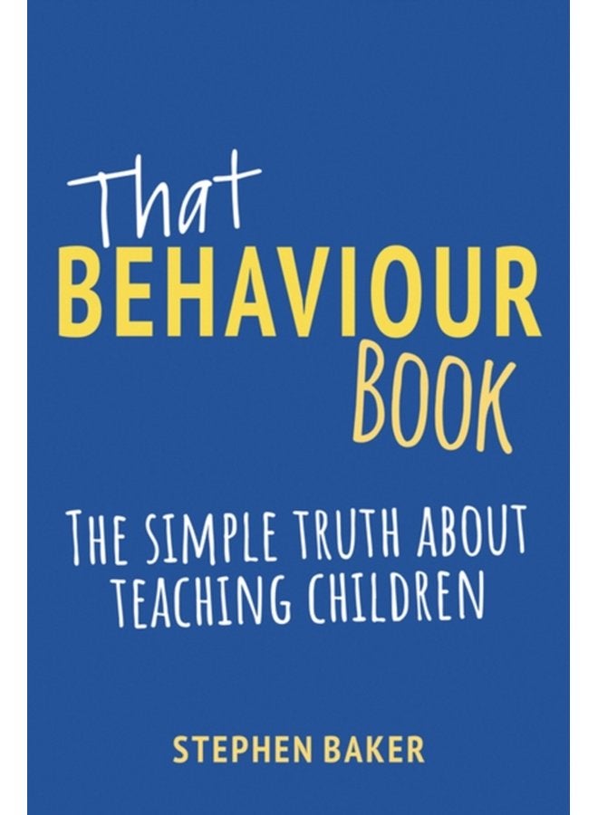 That Behaviour Book The simple truth about teaching children - Paperback