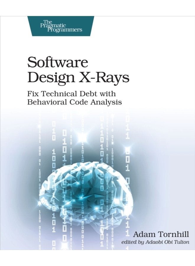 Software Design X Rays Fix Technical Debt with Behavioral Code Analysis - Paperback
