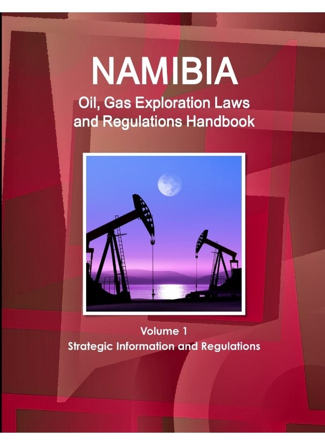 Namibia Oil, Gas Exploration Laws and Regulations Handbook Volume 1 Strategic Information and Regulations  - Image 1
