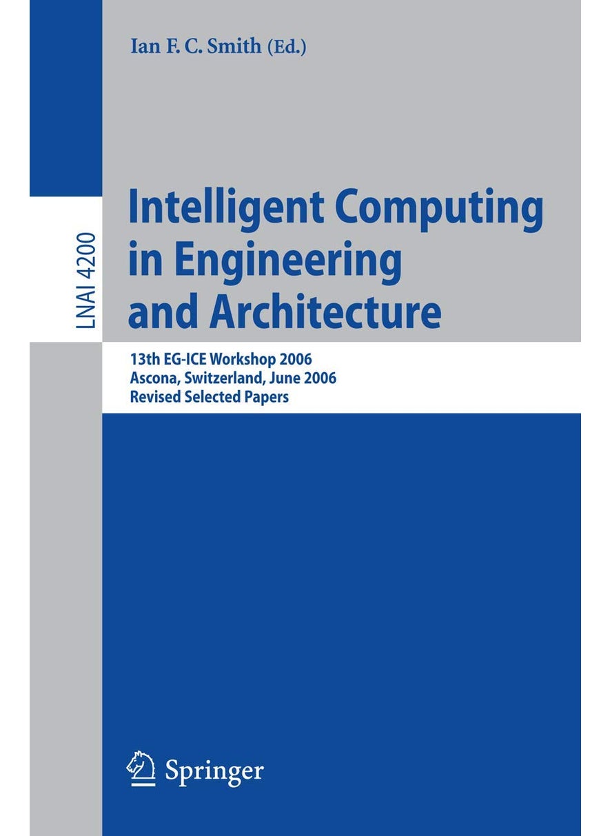 Intelligent Computing in Engineering and Architecture: 13th EG-ICE Workshop 2006, Ascona, Switzerland, June 25-30, 2006, Revised Selected Papers 