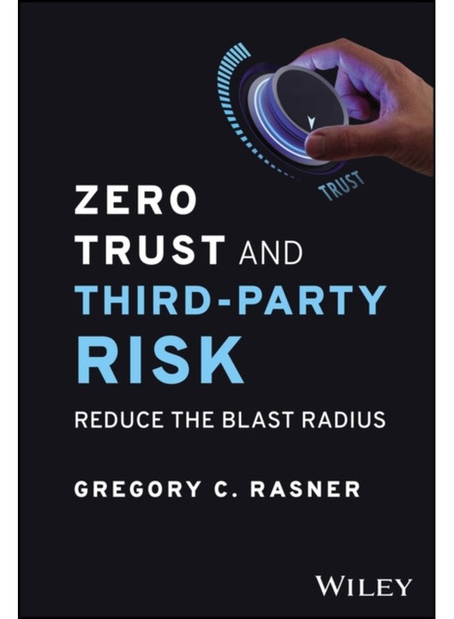 Zero Trust and Third Party Risk Reduce the Blast Radius - Hardback