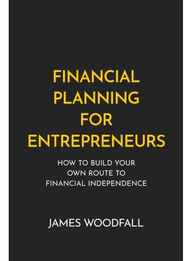 Financial Planning for Entrepreneurs How to build your own route to financial independence - Paperback