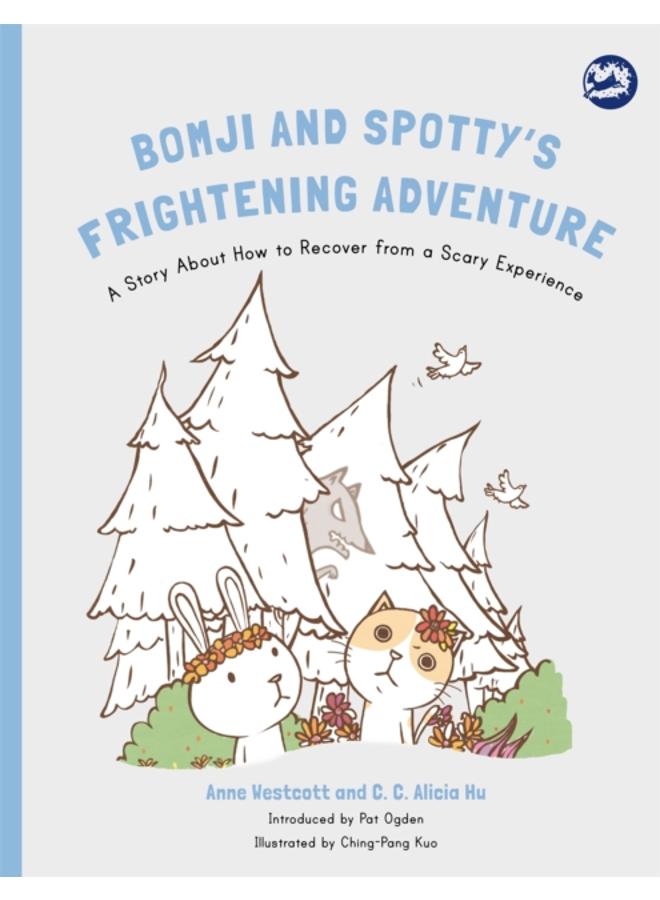 Bomji and Spotty's Frightening Adventure : A Story About How to Recover from a Scary Experience 