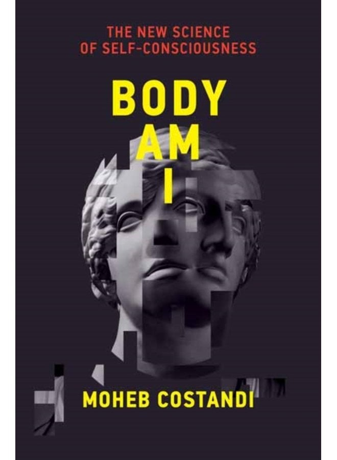 Body Am I The New Science of Self Consciousness - Hardback