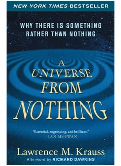 A Universe from Nothing  Why There Is Something Rather Than Nothing Krauss Lawrence M and Dawkins Charles Simonyi Professor of the Public Understanding of Science Richard