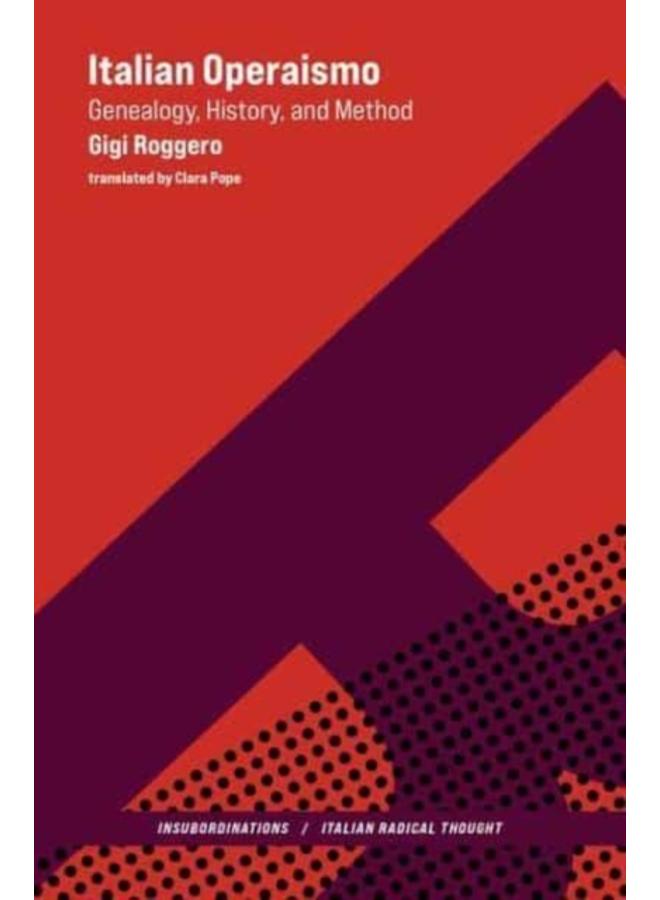 Italian Operaismo : Genealogy, History, Method 