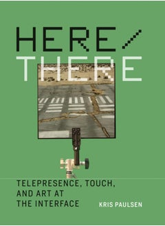 Here/There : Telepresence, Touch, and Art at the Interface 