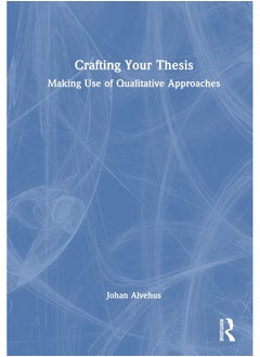 Crafting Your Thesis: Making Use of Qualitative Approaches 