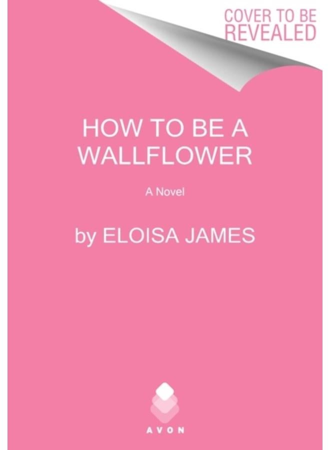 How to Be a Wallflower : A Would-Be Wallflowers Novel : 1