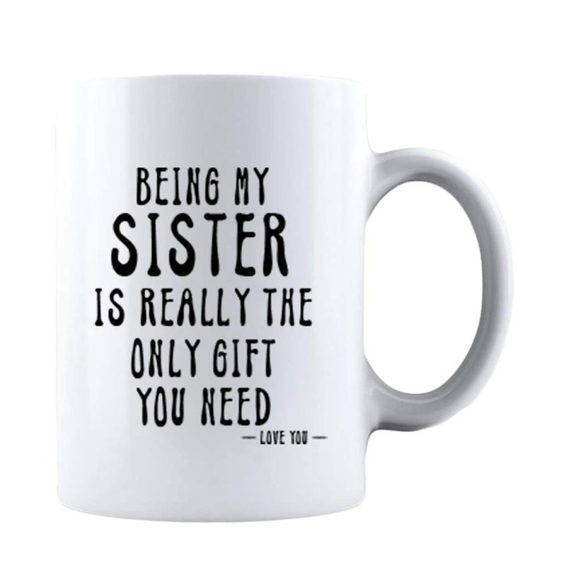 KROPSIS Being My Sister Is Really The Only Gift You Need Love You Funny Sarcastic Ceramic Coffee Mug White
