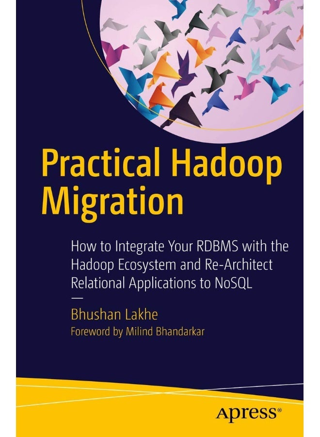 Practical Hadoop Migration: How to Integrate Your RDBMS with the Hadoop Ecosystem and Re-Architect Relational Applications to NoSQL