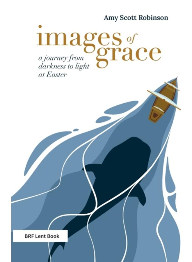 Images of Grace : A journey from darkness to light at Easter 
