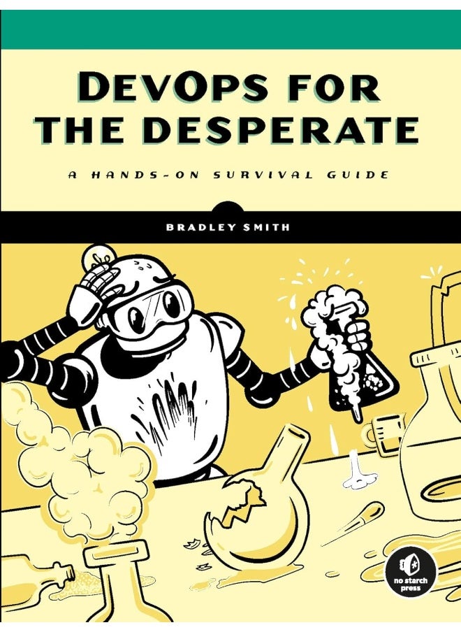 DevOps for the Desperate: A Hands-On Survival Guide