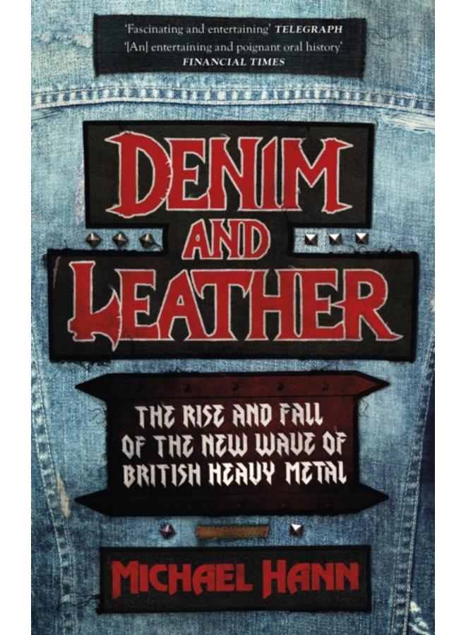 Denim and Leather : The Rise and Fall of the New Wave of British Heavy Metal 