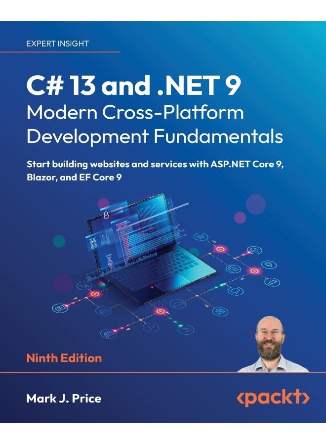 C# 13 and .NET 9 - Modern Cross-Platform Development Fundamentals - Ninth Edition: Start building websites and services with ASP.NET Core 9, Blazor, and EF Core 9
