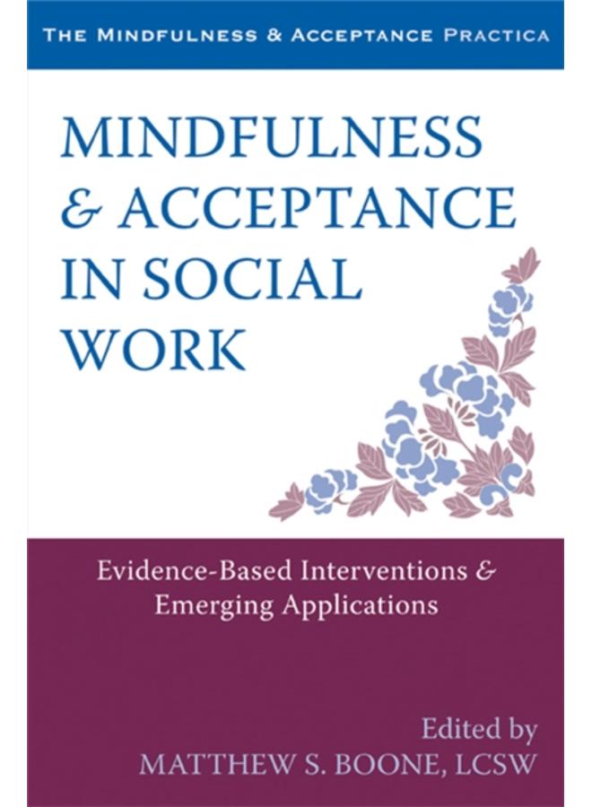 Mindfulness and Acceptance in Social Work : Evidence-Based Interventions and Emerging Applications 