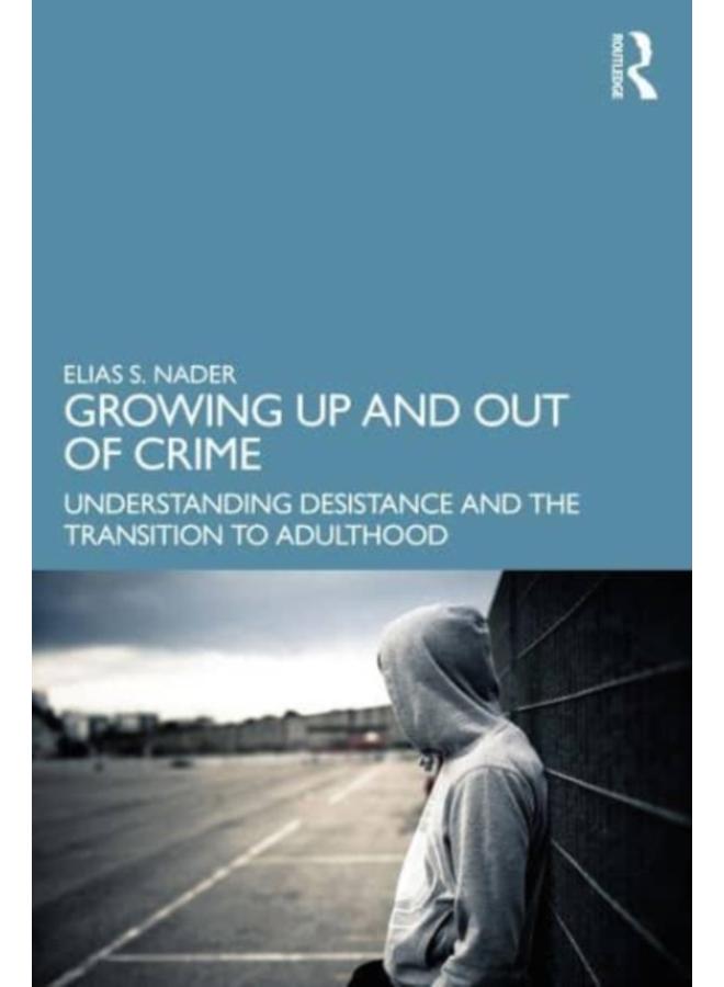 Growing Up and Out of Crime : Desistance, Maturation, and Emerging Adulthood 