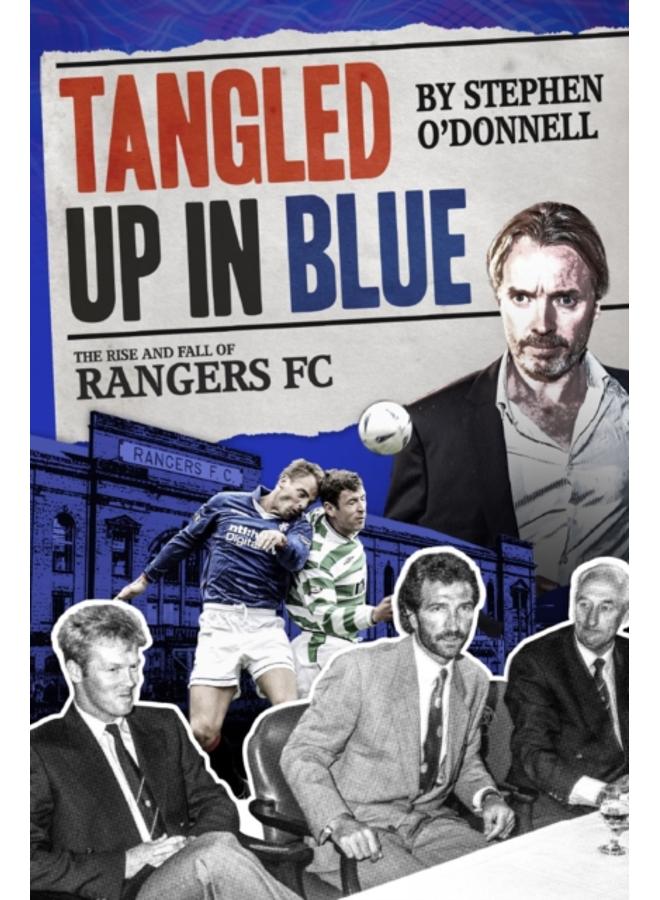 Tangled Up in Blue : The Rise and Fall of Rangers FC 