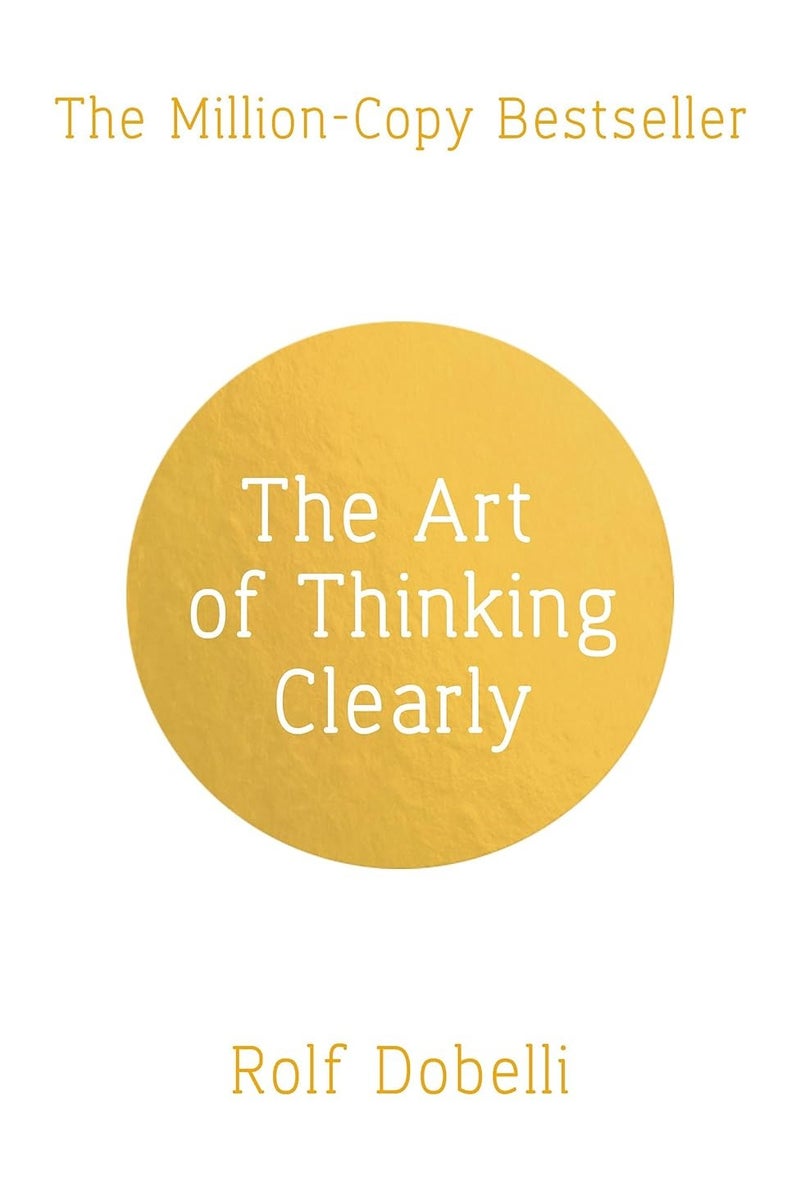 The Art of Thinking Clearly: The Secrets of Perfect Decision-Making