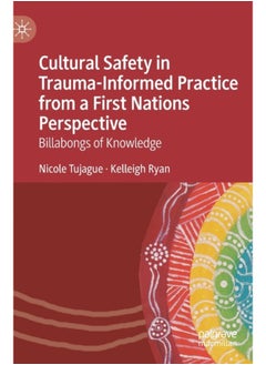 Cultural Safety in Trauma-Informed Practice from a First Nations Perspective : Billabongs of Knowledge 