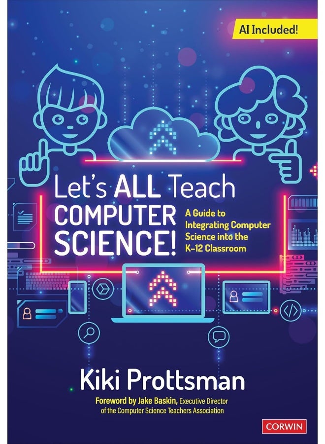Let′s All Teach Computer Science!: A Guide to Integrating Computer Science Into the K