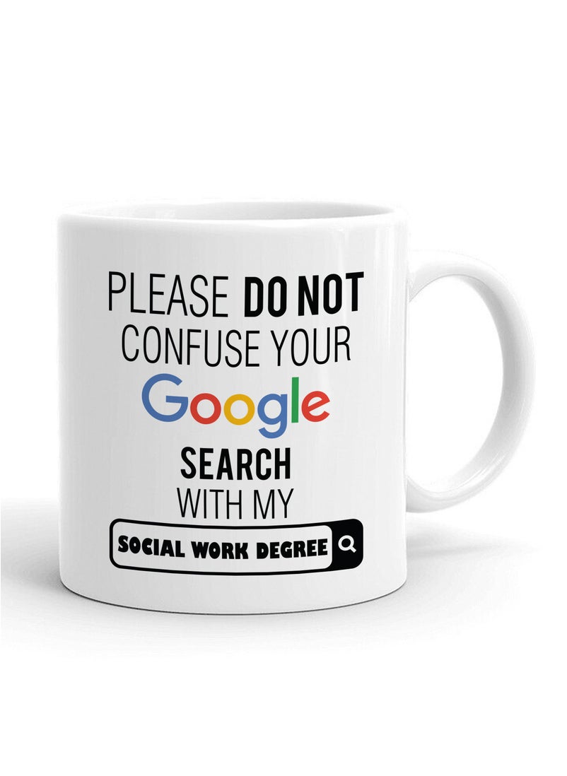 Funny Google Social Work Degree Typography Printed Ceramic Coffee Mug 325ml - Perfect Gifting by Spoil Your Wall - pzsku/ZF43144439A2ED2326ADCZ/45/_/1692279876/99c6842b-27f5-42a2-8654-bda22ce9ed21