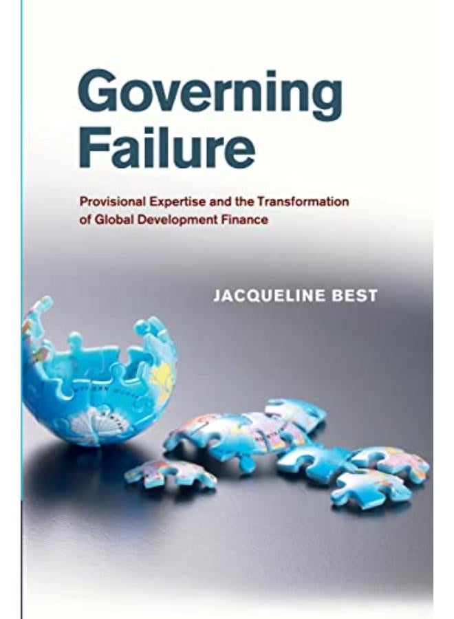 Governing Failure  Provisional Expertise and the Transformation of Global Development Finance  Ed   1 