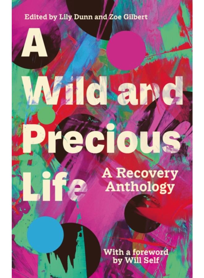 A Wild and Precious Life : A Recovery Anthology 