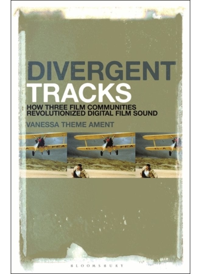 Divergent Tracks How Three Film Communities Revolutionized Digital Film Sound - Hardback