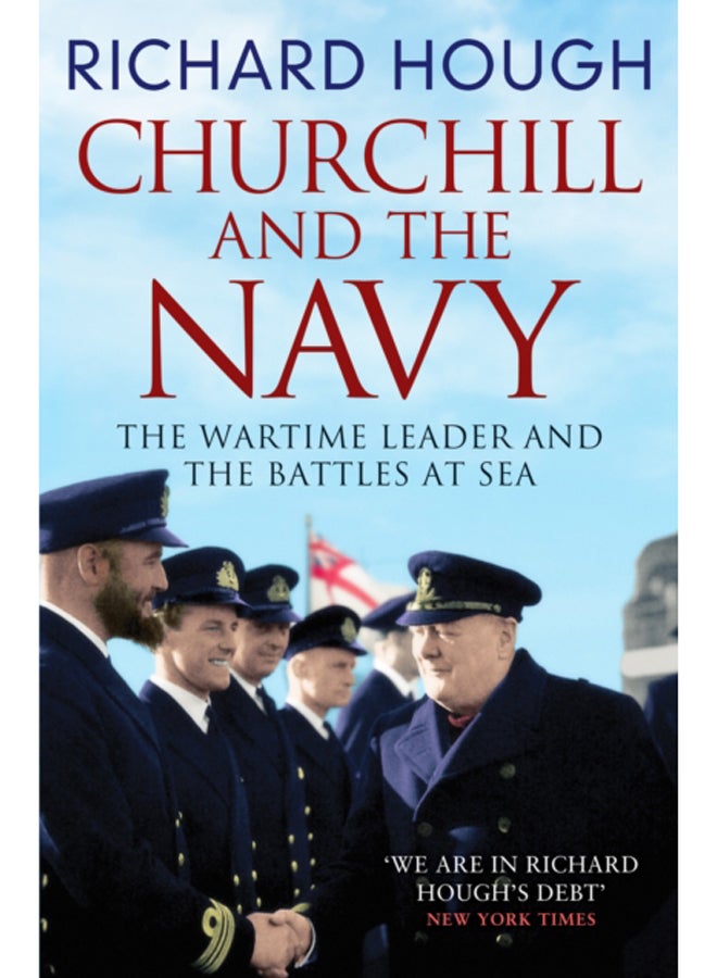 Churchill and the Navy : The Wartime Leader and the Battles at Sea 