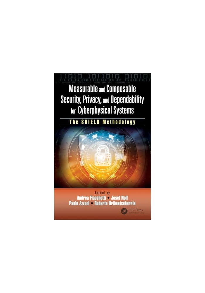 Measurable and Composable Security, Privacy, and Dependability for Cyberphysical Systems: The SHIELD Methodology