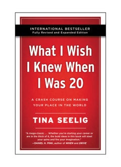 What I Wish I Knew When I Was 20 A Crash Course on Making Your Place in the World Paperback 