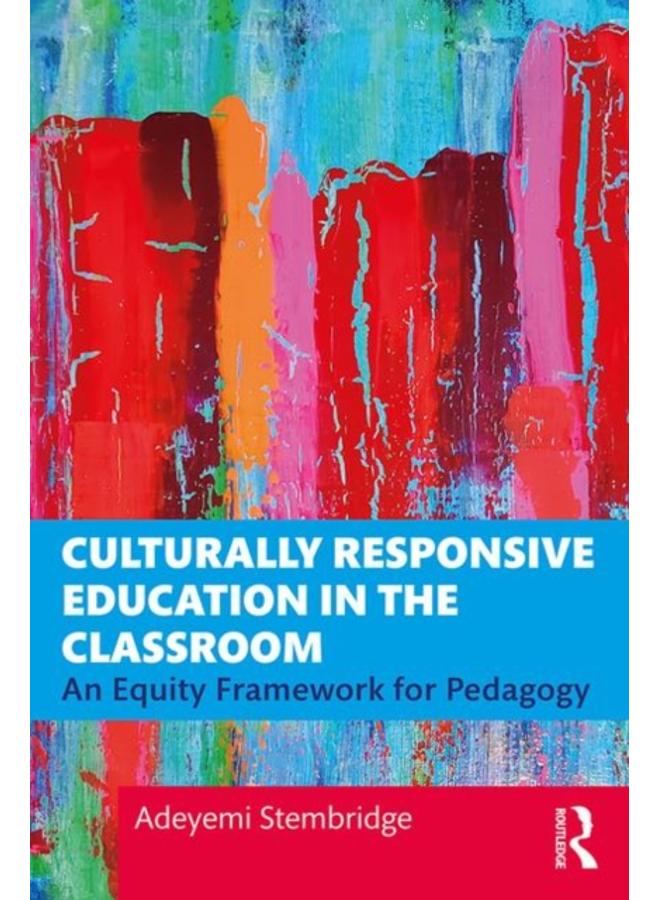 Culturally Responsive Education in the Classroom : An Equity Framework for Pedagogy 