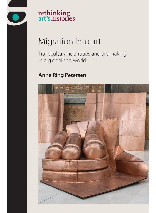 Migration into Art: Transcultural Identities and Art-Making in a Globalised World 