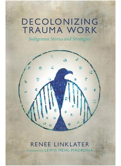 Decolonizing Trauma Work: Indigenous Stories and Strategies  - Image 1