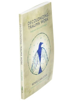 Decolonizing Trauma Work: Indigenous Stories and Strategies  - Image 3